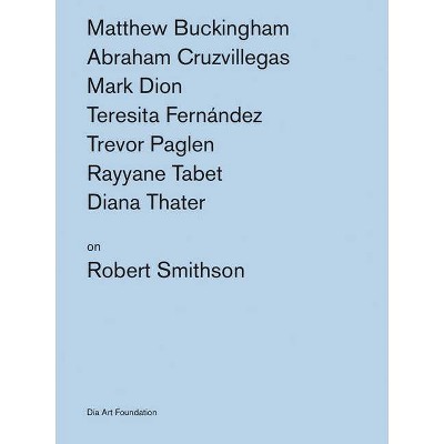 Artists on Robert Smithson - by  Katherine Atkins & Kelly Kivland (Paperback)