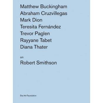 Artists on Robert Smithson - by  Katherine Atkins & Kelly Kivland (Paperback)