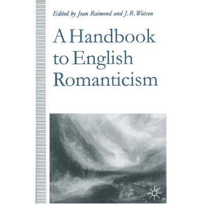 A Handbook to English Romanticism - by  Jean Raimond & J R Watson (Paperback)