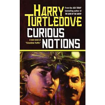Curious Notions - (Crosstime Traffic) by  Harry Turtledove (Paperback)