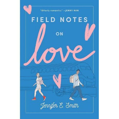 Field Notes on Love - by  Jennifer E Smith (Paperback)