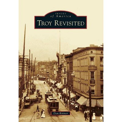 Troy Revisited - (Images of America (Arcadia Publishing)) by  Don Rittner (Paperback)