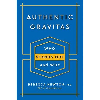 Authentic Gravitas - by  Rebecca Newton (Hardcover)