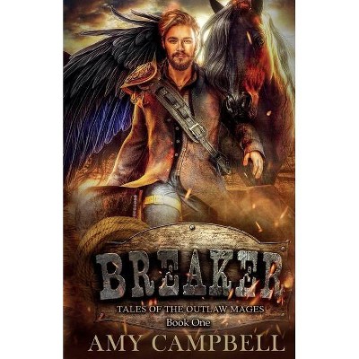 Breaker - (Tales of the Outlaw Mages) by  Amy Campbell (Paperback)