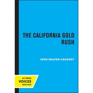 The California Gold Rush - by  John Walton Caughey (Paperback) - 1 of 1