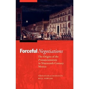 Forceful Negotiations - (Mexican Experience) by  Will Fowler (Paperback) - 1 of 1