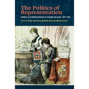 The Politics of Representation - (The Portuguese-Speaking World) by  Pedro Tavares de Almeida & Javier Moreno-Luzon (Paperback) - 1 of 1