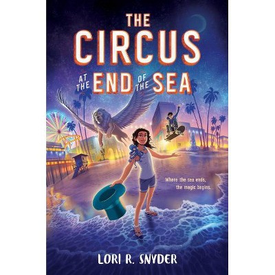 The Circus at the End of the Sea - by  Lori R Snyder (Hardcover)