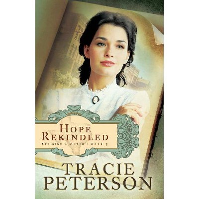 Hope Rekindled - (Striking a Match) by  Tracie Peterson (Paperback)