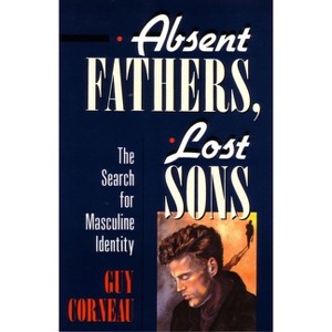 Absent Fathers, Lost Sons - (C. G. Jung Foundation Books) by  Guy Corneau (Paperback) - 1 of 1