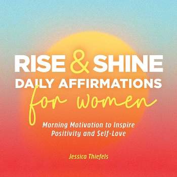 Rise and Shine - Daily Affirmations for Women - by  Jessica Thiefels (Paperback)