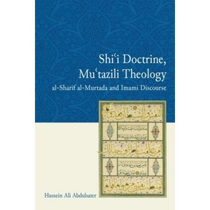 Shi'i Doctrine, Mu'tazili Theology - by  Hussein Ali Abdulsater (Paperback) - 1 of 1