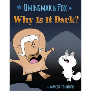 Umingmak and Fox: Why Is It Dark? - by  Jamesie Fournier (Hardcover) - 1 of 1