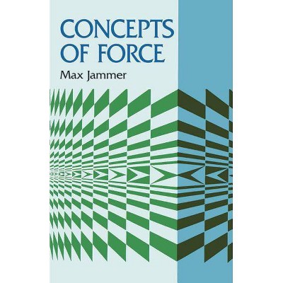 Concepts of Force - (Dover Books on Physics) by  Max Jammer (Paperback)