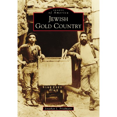 Jewish Gold Country - (Images of America) by  Jonathan Friedmann (Paperback)