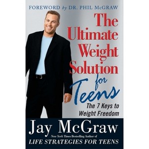 Ultimate Weight Solution for Teens - by  Jay McGraw (Paperback) - 1 of 1