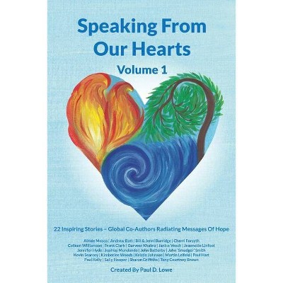 Speaking From Our Hearts Volume 1 - (Speaking from Our Hearts) by  Paul D Lowe & 22 Global Co-Authors (Paperback)