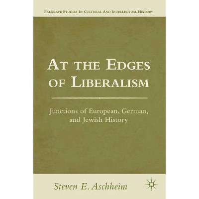 At the Edges of Liberalism - (Palgrave Studies in Cultural and Intellectual History) by  S Aschheim (Paperback)