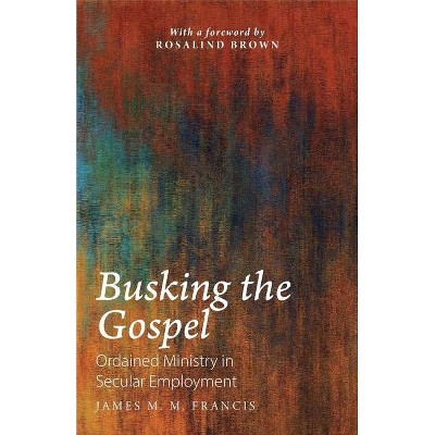 Busking the Gospel - by  James M M Francis (Paperback)