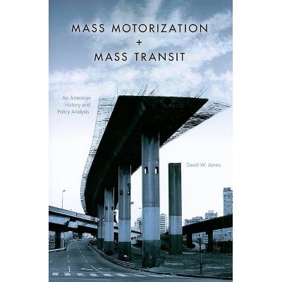 Mass Motorization + Mass Transit - by  David W Jones (Paperback)