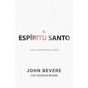 El Espíritu Santo - by  John Bevere & Addison Bevere (Paperback) - 1 of 1