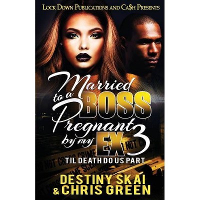 Married to a Boss, Pregnant by my Ex 3 - (Married to a Boss, Pregnant by My Ex) by  Destiny Skai & Chris Green (Paperback)