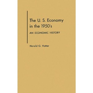 U. S. Economy in the 1950s - by  Harold G Vatter (Hardcover) - 1 of 1