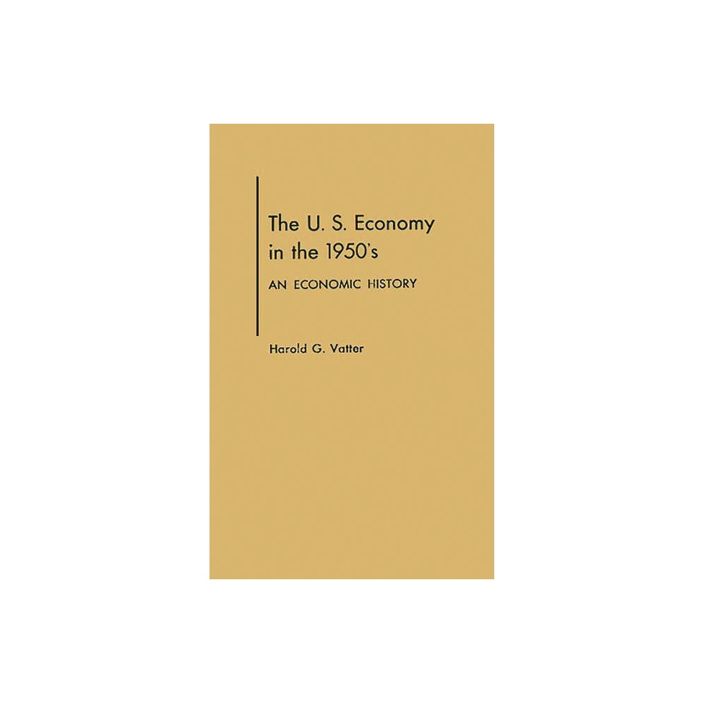 U. S. Economy in the 1950s - by Harold G Vatter (Hardcover)