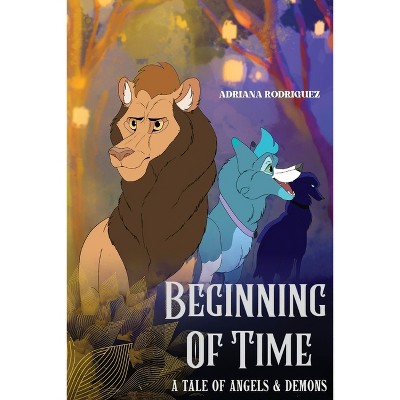 Beginning Of Time - (A Tale of Angels and Demons) by  Adriana Rodriguez (Paperback)