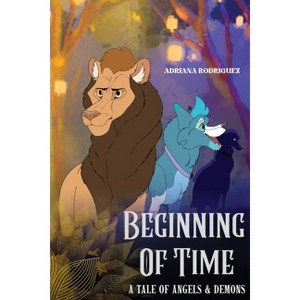 Beginning Of Time - (A Tale of Angels and Demons) by  Adriana Rodriguez (Paperback) - 1 of 1