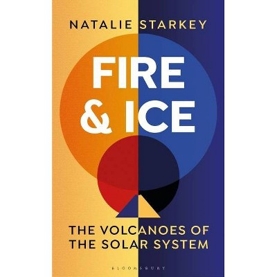 Fire and Ice - by  Natalie Starkey (Hardcover)