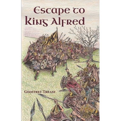 Escape to King Alfred - by  Geoffrey Trease (Paperback)