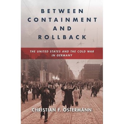 Between Containment and Rollback - (Cold War International History Project) by  Christian F Ostermann (Hardcover)