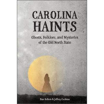 Carolina Haints - by  Dan Sellers & Jeffrey Cochran (Hardcover)