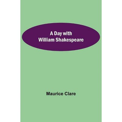 A Day with William Shakespeare - by  Maurice Clare (Paperback)