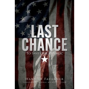 Last Chance to Save Our Republic - by  Hannah Faulkner (Paperback) - 1 of 1