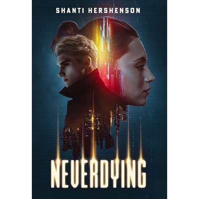 Neverdying - by  Shanti Hershenson (Hardcover)