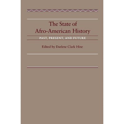 The State of Afro-American History - by  Darlene Clark Hine (Paperback)