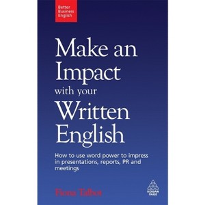Make an Impact with Your Written English - (Better Business English) by  Fiona Talbot (Paperback) - 1 of 1