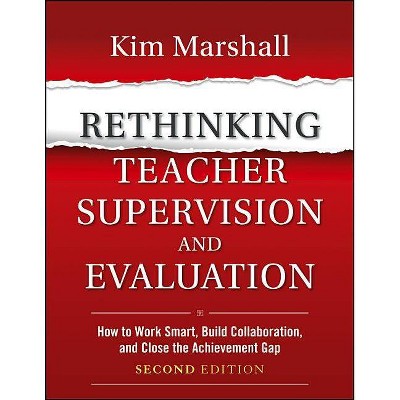 Rethinking Teacher Supervision and Evaluation - 2nd Edition by  Kim Marshall (Paperback)