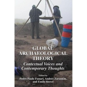 Global Archaeological Theory - by  Pedro Paulo Funari & Andrés Zarankin & Emily Stovel (Hardcover) - 1 of 1
