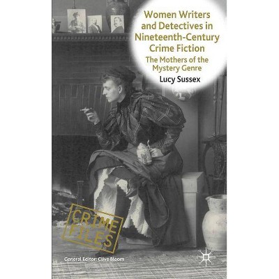  Women Writers and Detectives in Nineteenth-Century Crime Fiction - (Crime Files) by  L Sussex (Hardcover) 