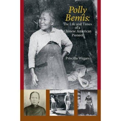 Polly Bemis - by  Priscilla Wegars (Paperback)