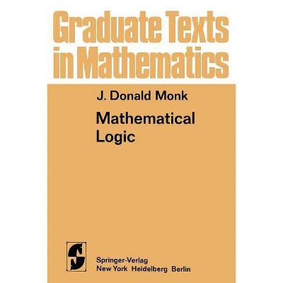 Mathematical Logic - (Graduate Texts in Mathematics) by  J D Monk (Paperback)