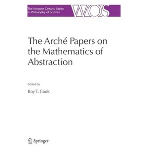 The Arché Papers on the Mathematics of Abstraction - (The Western Ontario Philosophy of Science) by  Roy T Cook (Hardcover) - 1 of 1