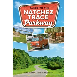 Guide to the Natchez Trace Parkway - (Nature's Scenic Drives) 4th Edition by  Tim Jackson & Taryn Chase Jackson (Paperback) - 1 of 1