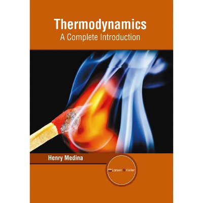 Thermodynamics: A Complete Introduction - by  Henry Medina (Hardcover)