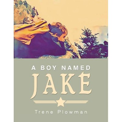 A Boy Named Jake - by  Trene Plowman (Paperback)