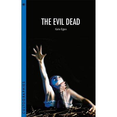 The Evil Dead - (Cultographies) by  Kate Egan (Paperback)