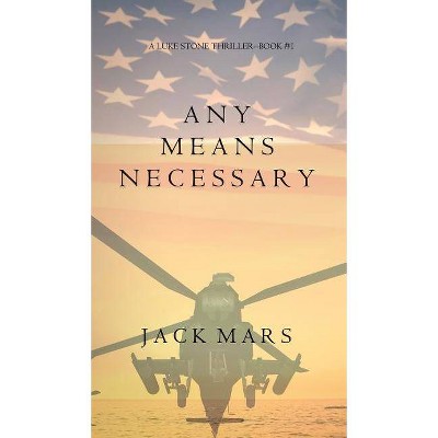 Any Means Necessary (a Luke Stone Thriller-Book #1) - by  Jack Mars (Hardcover)